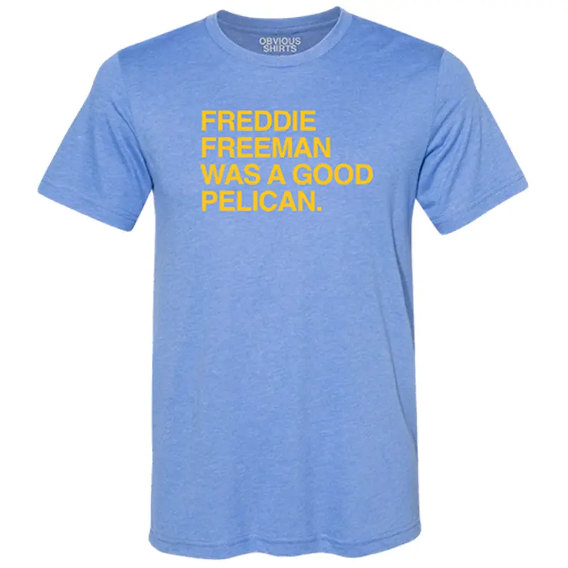 Myrtle Beach Pelicans Obvious Shirts Freddie Freeman Was A Good Pelican Tee